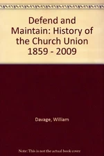 Defend and Maintain: History of the Church Union 1859 - 2009 By 