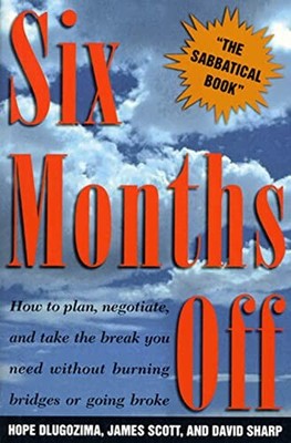 Six Months Off: How to Plan, Negotiate..., Scott, James