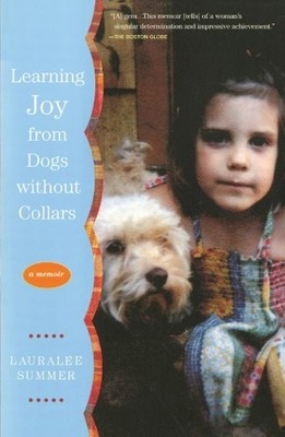 Learning Joy from Dogs without Collars: A Memoir by Summer, Lauralee