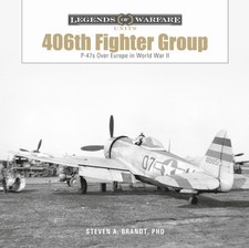 The 406th Fighter Group: P-47s over Europe in World War II by Steven A. Brandt (