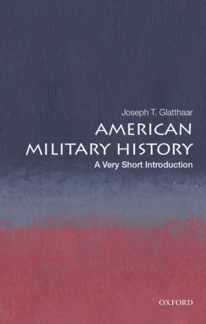 American Military History : A Very Short Introduction Joseph T. (Stephenson Distinguished Professor Of History, S Glatthaar - Image 2