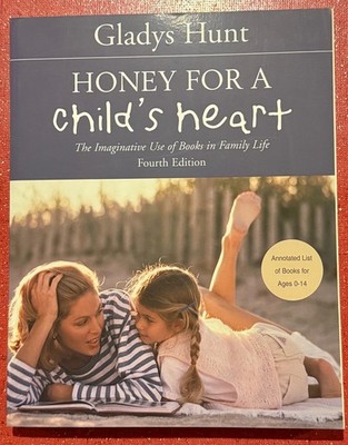 Honey for a Child's Heart : The Imaginative Use of Books in Family Life by...
