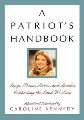 A Patriots Handbook: Songs, Poems, Stories, and Speeches Celebrating the - GOOD