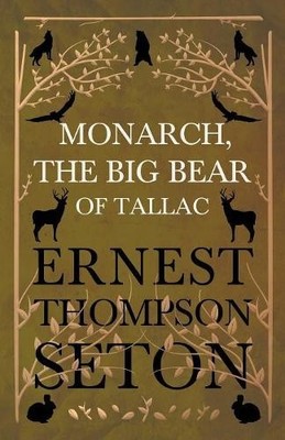 Ernest Thompson Seton Monarch, The Big Bear Of Tallac (Taschenbuch)