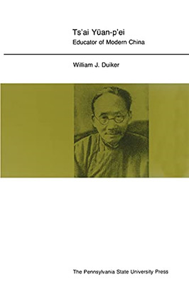 Ts'ai Yuan-P'ei: Educator of Modern China -  NEW William J. Duik 1977