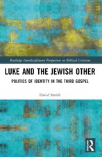 Luke and the Jewish Other: Politics of Identity in the Third Gospel by David And