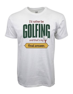 I'D RATHER BE GOLFING AND THATS MY FINAL ANSWER GRAPHIC T SHIRT