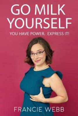 Go Milk Yourself: You Have Power. Express It! - Paperback - VERY GOOD