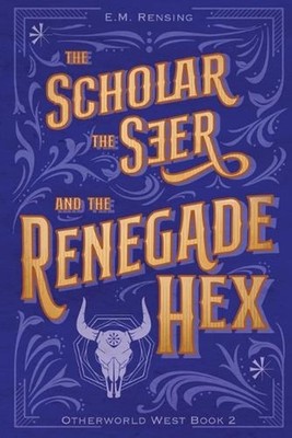The Scholar the Seer and the Renegade Hex by E.M. Rensing Paperback Book