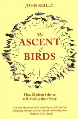 The Ascent of Birds: How Modern Science Is Revealing Their Story | John Reilly