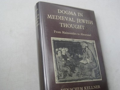 Dogma in medieval Jewish thought : from Maimonides to Abravanel / Menachem Kelln