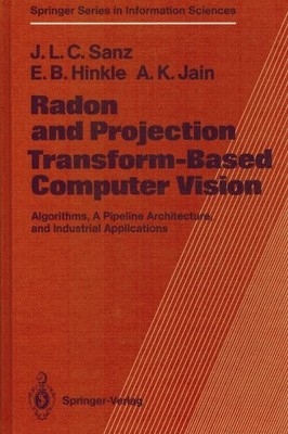 RADON AND PROJECTION TRANSFORM-BASED COMPUTER VISION: By Jorge L. C. Sanz *VG+*