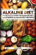 Alkaline Diet: 2 Manuscripts: A Complete Guide for Alkaline Diet, Alkaline