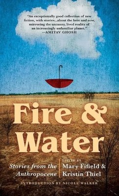 Fire & Water: Stories from the Anthropocene by Mary Fifield Hardcover Book
