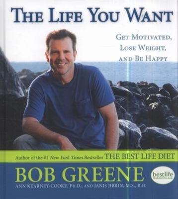 The Life You Want : Get Motivated, Lose Weight, and Be Happy Hard