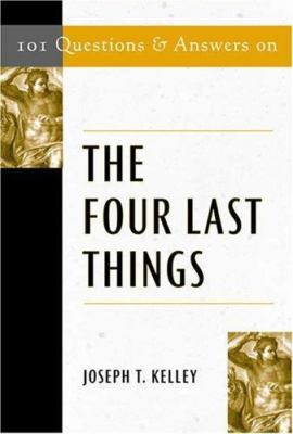 101 Questions & Answers on the Four Last Things by Kelley, Joseph T.