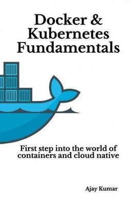 Docker & Kubernetes Fundamentals: First step into the world of containers and cl