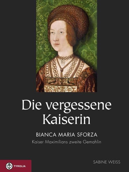 Die vergessene Kaiserin: Bianca Maria Sforza – Kaiser Maximilians zweite G 74004 - Weiss, Sabine