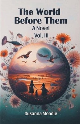 The World Before ThemA Novel VOL. III (Edition2024) by Susanna Moodie Paperback