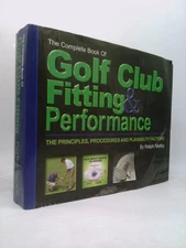 The Complete Book of Golf Club Fitting & Performance: Principles, Procedures...