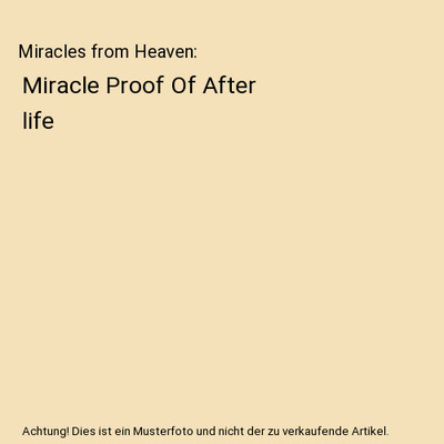 Miracles from Heaven: Miracle Proof Of After life, Walter Hanna