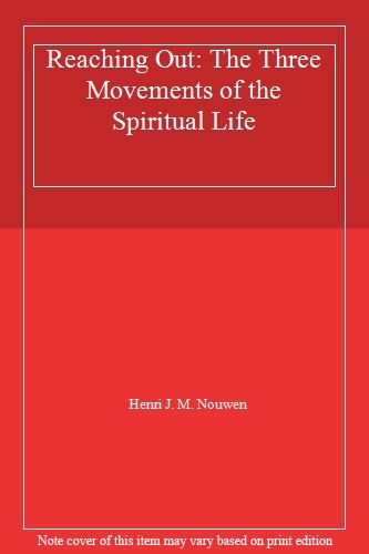 Reaching Out: The Three Movements of the Spiritual Life,Henri J. M. Nouwen