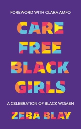 Carefree Black Girls: A Celebration of Black Women in Pop Culture by Zeba Blay