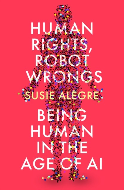 Human Rights, Robot Wrongs by Susie Alegre (Paperback Book)