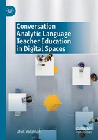 Conversation Analytic Language Teacher Education In Digital Spaces | Balaman
