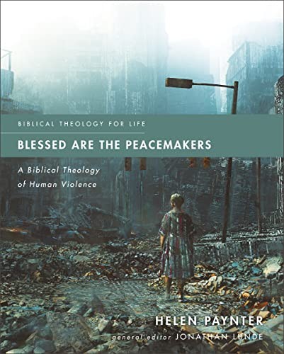 Blessed Are the Peacemakers: A Biblical Theology of Human Violence (Biblical Theology for Life) - Image 5