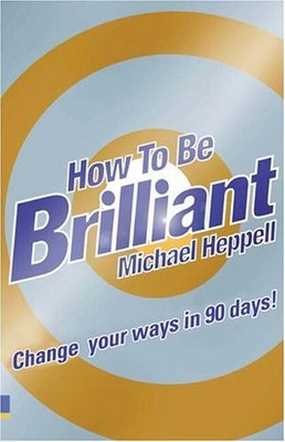 How to be Brilliant,Michael Heppell