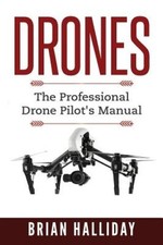 Drones: The Professional Drone Pilot's Manual by Brian Halliday [Paperback]