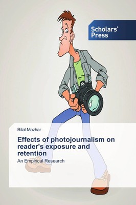 Bilal Mazhar | Effects of photojournalism on reader's exposure and retention