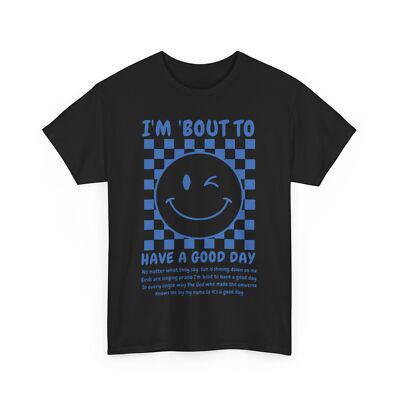 Smile Face Shirt, I'm Bout To Have A Good Day Women Men Shirt
