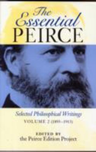 Essential Peirce, Volume 2 : Selected Philosophical Writings (1893-1913) by ...