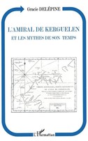 Gracie Delpine | L'amiral de Kerguelen Et Les Mythes de Son Temps | Taschenbuch