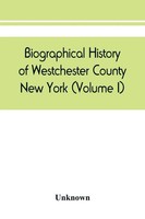 Unknown | Biographical History Of Westchester County, New York (Volume I) | Buch