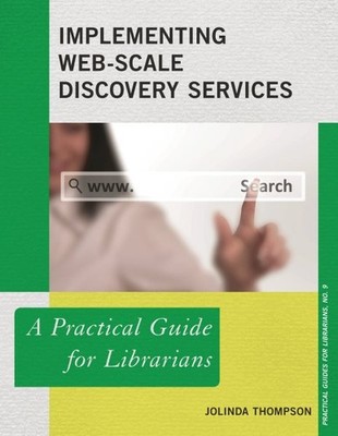 Implementing Web-Scale Discovery Services : A Practical Guide for Librarians,...