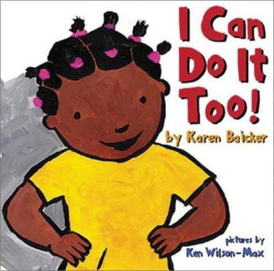 I Can Do It Too! by Karen Baicker