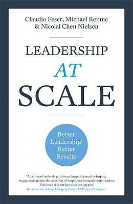Leadership At Scale: Better leadership, better results by Michael Rennie,...