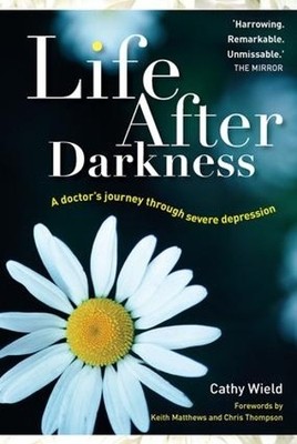 Life After Darkness: A Doctor's Journey Through Severe by Cathy Wield 1857757297