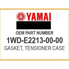 Yamaha GASKET, TENSIONER CASE 1WD-E2213-00-00 OEM NEW