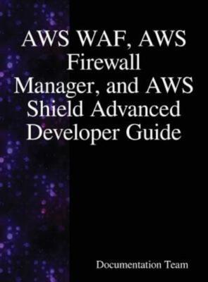 Aws Waf, Aws Firewall Manager, And Aws Shield Advanced Developer Guide