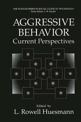 Aggressive Behavior: Current Perspectives (The Springer Series in Social Cl ...