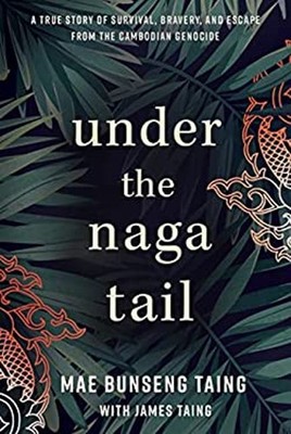 Under the Naga Tail : A True Story of Survival, Bravery, and Esca