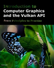 INTRODUCTION TO COMPUTER GRAPHICS AND THE VULKAN API: By Kenwright