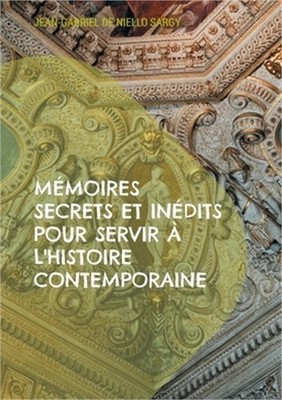 M�moires secrets et in�dits pour servir � l'histoire contemporaine: R�v�lations