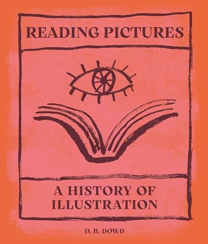 Reading Pictures : A History Of Illustration D. B. Dowd - Image 6