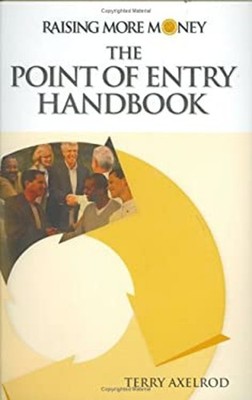 Raising More Money: The Point of Entry Handbook Terry Axelrod