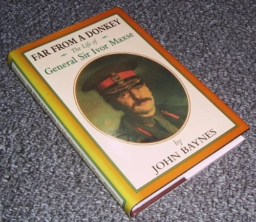 Far From a Donkey: The Life of General Sir Ivor Maxse by John Baynes Hardback